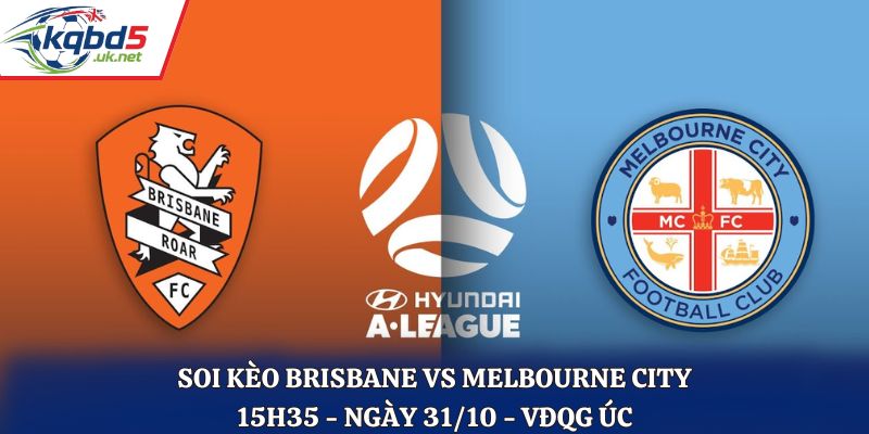 Soi kèo Brisbane vs Melbourne City