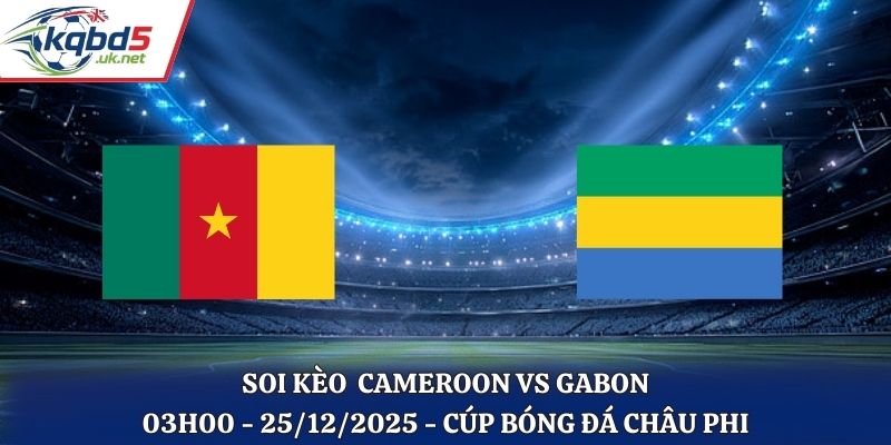 Soi Kèo Cameroon vs Gabon - 03h00 25/12/2025 - Cúp Châu Phi