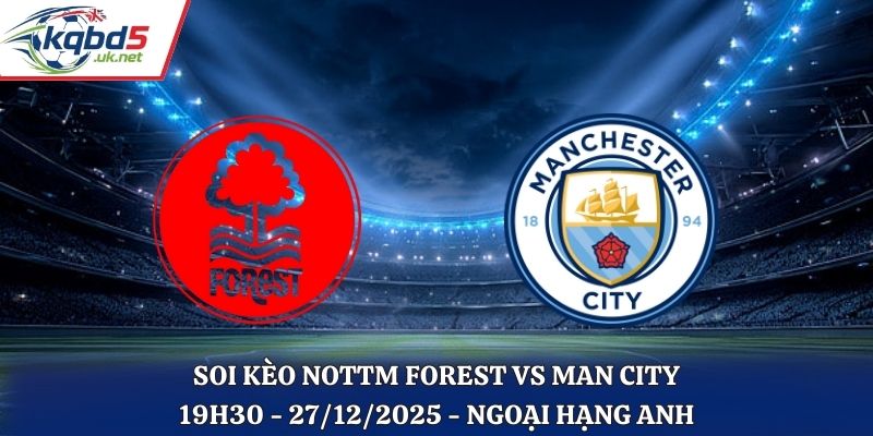 Soi Kèo Nottm Forest vs Man City - 19h30 27/12/2025 - Ngoại Hạng Anh